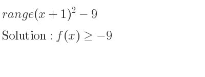 The range of (x+1)^2-9 is f(x)>=-9